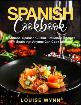 Paperback Spanish Cookbook: Traditional Spanish Cuisine, Delicious Recipes from Spain that Anyone Can Cook at Home Book
