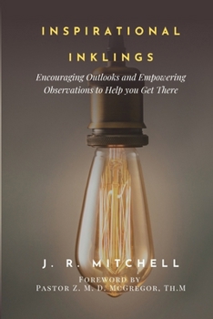 Paperback Inspirational Inklings: Encouraging Outlooks and Empowering Observations to Help You Get There Book