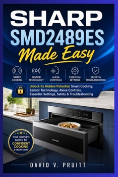 Paperback SHARP SMD2489ES Made Easy: Unlock Its Hidden Potential: Smart Cooking, Sensor Technology, Alexa Controls, Essential Settings, Safety & Troubleshooting Book