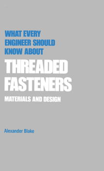 Hardcover What Every Engineer Should Know about Threaded Fasteners: Materials and Design Book