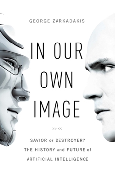 Paperback In Our Own Image: Savior or Destroyer? the History and Future of Artificial Intelligence Book