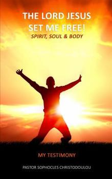 Paperback The LORD JESUS Set Me Free: Spirit, Soul & Body: My Testimony Book