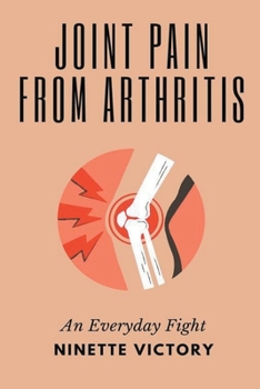 Paperback Joint Pain from Arthritis: An Everyday Fight Book