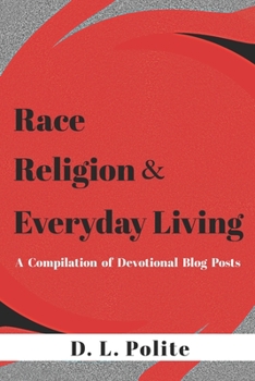 Paperback Race, Religion, and Everyday Living: A Compilation of Devotional Blog Posts Book