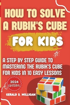 Paperback How to Solve a Rubik's Cube for Kids: A step by step guide to mastering the Rubik's Cube for kids in 10 easy lessons Book