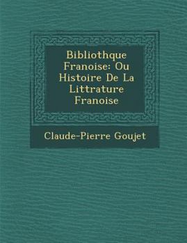 Paperback Biblioth Que Fran Oise: Ou Histoire de La Litt Rature Fran Oise [French] Book