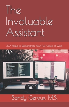 Paperback The Invaluable Assistant: 30+ Ways to Demonstrate Your Full Value at Work Book