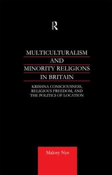 Hardcover Multiculturalism and Minority Religions in Britain: Krishna Consciousness, Religious Freedom and the Politics of Location Book