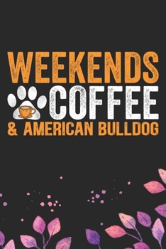Paperback Weekends Coffee & American Bulldog: Cool American Bulldog Dog Journal Notebook - American Bulldog Puppy Lover Gifts - Funny American Bulldog Dog Noteb Book