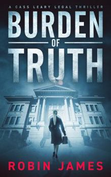 Burden of Truth - Book #1 of the Cass Leary Legal Thriller
