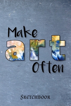 Sketchbook: Make Art Often Cover | Drawing Notebook | Doodling & Sketching