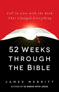 Paperback 52 Weeks Through the Bible: Fall in Love with the Book That Changed Everything Book