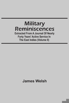 Paperback Military Reminiscences: Extracted From A Journal Of Nearly Forty Years' Active Service In The East Indies (Volume Ii) Book