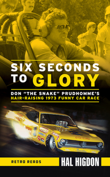 Paperback Six Seconds to Glory: Don the Snake Prudhomme's Hair-Raising 1973 Funny Car Race Book