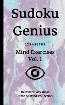Sudoku Genius Mind Exercises Volume 1: Delaware, Arkansas State of Mind Collection