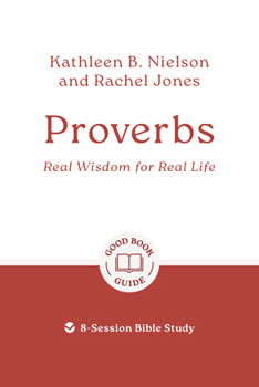 Paperback Proverbs: Real Wisdom for Real Life: 8-Session Bible Study Book