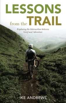 Paperback Lessons from the Trail: Exploring the Intersection between Grief and Adventure Book