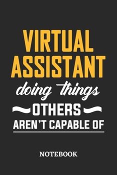 Virtual Assistant Doing Things Others Aren't Capable of Notebook: 6x9 inches - 110 dotgrid pages • Greatest Passionate Office Job Journal Utility • Gift, Present Idea