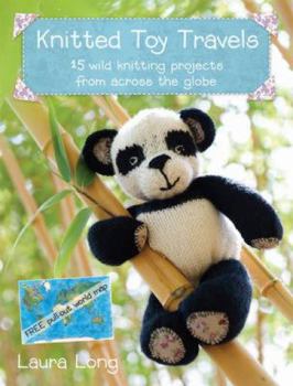 Paperback Knitted Toy Travels: 15 Wild Knitting Projects from Around the Globe [With Pull Out World Map] Book