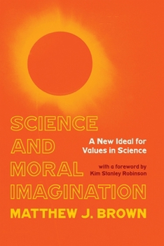 Hardcover Science and Moral Imagination: A New Ideal for Values in Science Book