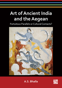 Paperback Art of Ancient India and the Aegean: Fortuitous Parallels or Cultural Contacts? Book