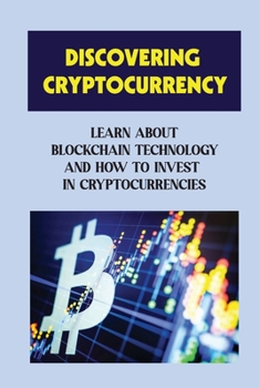 Paperback Discovering Cryptocurrency: Learn About Blockchain Technology And How To Invest In Cryptocurrencies: Tricks On Cryptocurrencies Book