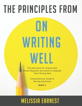 Paperback The Principles from On Writing Well: The best book for Anyone that Writes Regularly and wants to Upgrade Their Writing Skill Comprehensive Guide to Wr Book