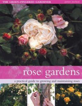 Rose Gardens: A Practical Guide to Growing and Maintaining Roses