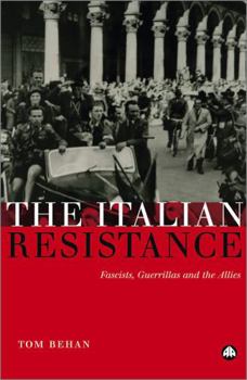Paperback The Italian Resistance: Fascists, Guerrillas And The Allies Book