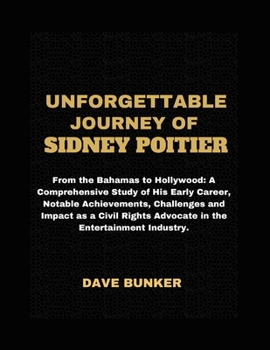 Unforgettable Legacy Of Sidney Poitier: From the Bahamas to Hollywood: A Comprehensive Study of His Early Career, Notable Achievements, Challenges and
