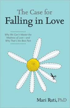 Hardcover The Case for Falling in Love: Why We Can't Master the Madness of Love -- And Why That's the Best Part Book