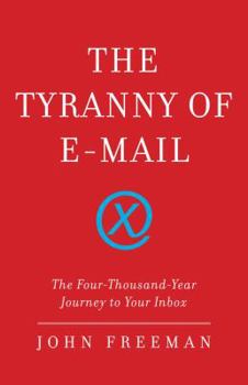 Hardcover The Tyranny of E-mail: The Four-Thousand-Year Journey to Your Inbox Book