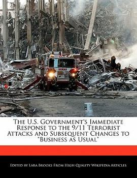 Paperback The U.S. Government's Immediate Response to the 9/11 Terrorist Attacks and Subsequent Changes to Business as Usual Book