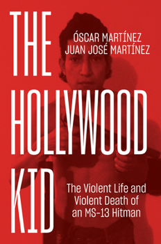 Hardcover The Hollywood Kid: The Violent Life and Violent Death of an Ms-13 Hitman Book