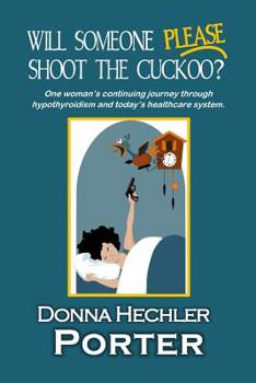 Paperback Will Someone Please Shoot the Cuckoo?: One woman's continuing journey through hypothyroidism and today's healthcare system. Book