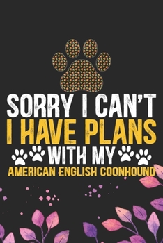 Sorry I Can't I Have Plans with My American English Coonhound: Cool American English Coonhound Dog Journal Notebook - Funny American English Coonhound ... Coonhound Owner Gifts. 6 x 9 in 120 pages