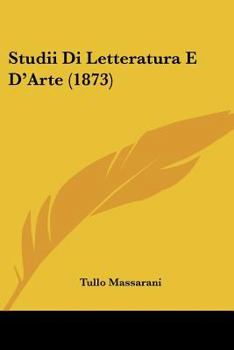 Paperback Studii Di Letteratura E D'Arte (1873) [Italian] Book