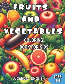 Paperback Luganda - English Fruits and Vegetables Coloring Book for Kids Ages 4-8: Bilingual Coloring Book with English Translations Color and Learn Luganda For Book