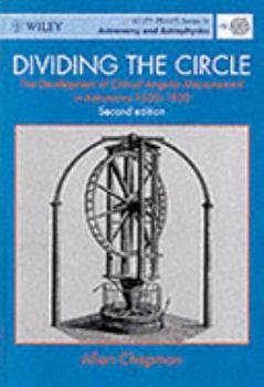 Paperback Dividing the Circle: The Development of Critical Angular Measurement in Astronomy 1500-1850 (Wiley-Praxis Series in Astronomy & Astrophysics) Book