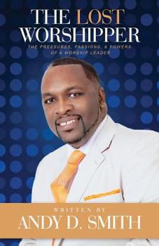 Paperback The Lost Worshipper: The Pressures, Passions, & Powers Of A Worship Leader Book