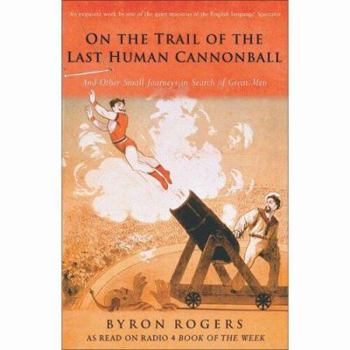 Paperback On the Trail of the Last Human Cannonball: And Other Small Journeys in Search of Great Men Book
