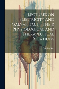 Paperback Lectures on Electricity and Galvanism, in Their Physiological and Therapeutical Relations Book