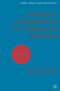 Paperback Children's Perspectives on Integrated Services: Every Child Matters in Policy and Practice Book