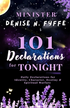 101 Declarations for Tonight: Daily Declarations for Identity, Character, Destiny & Spiritual Warfare (The Poet's Prayer)