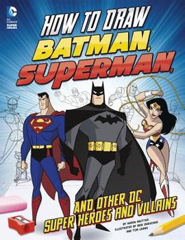 Paperback How to Draw Batman, Superman, and Other DC Super Heroes and Villains Book