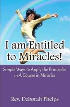Paperback I am Entitled to Miracles! Simple Ways to Apply the Principles in A Course in Miracles Book