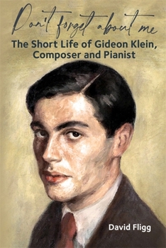 Hardcover Don't Forget about Me: The Short Life of Gideon Klein, Composer and Pianist Book