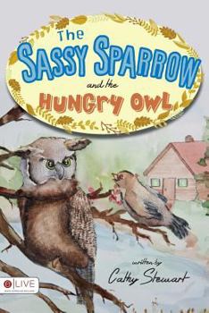 Paperback The Sassy Sparrow and the Hungry Owl Book