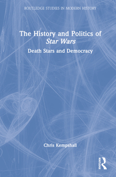 Hardcover The History and Politics of Star Wars: Death Stars and Democracy Book