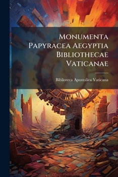 Paperback Monumenta Papyracea Aegyptia Bibliothecae Vaticanae: Praeside Alphonso Capecelatro ... [Latin] Book